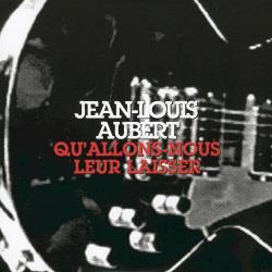 Jean-Louis Aubert : Qu'allons-nous leur laisser